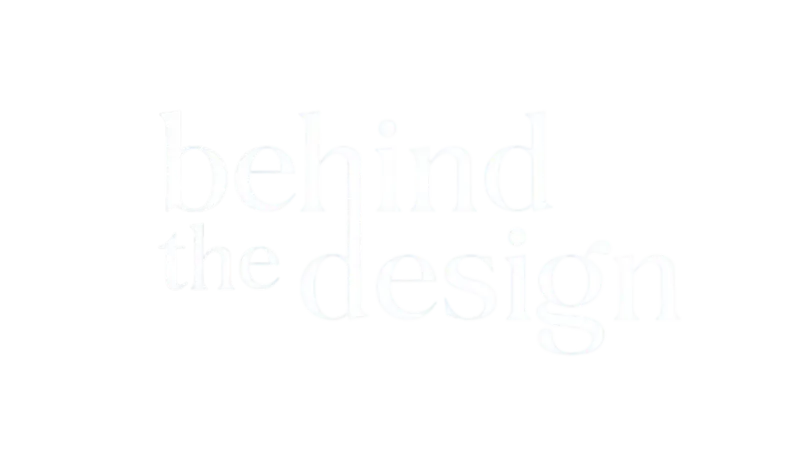 Behind The Design